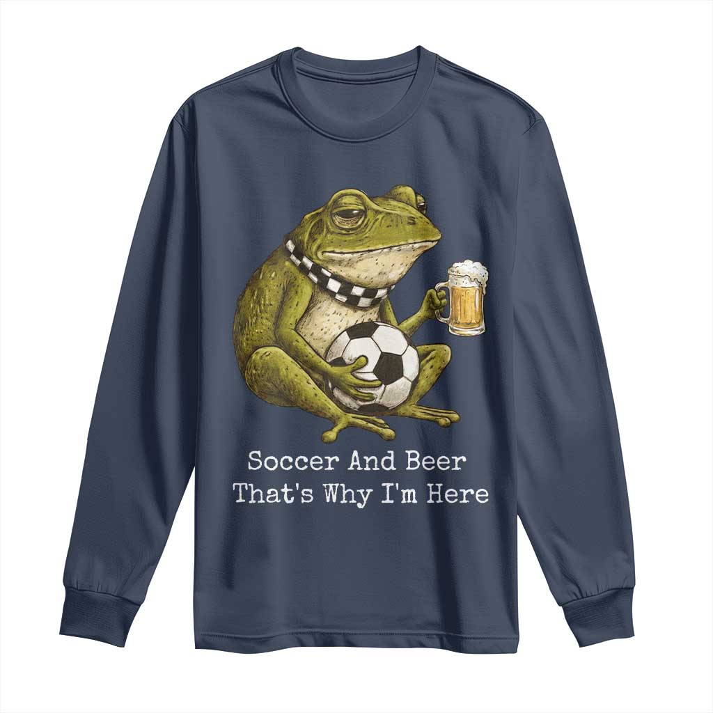 Funny Frog Lover Long Sleeve Shirt Soccer And Beer That Is Why I Am Here