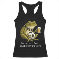 Funny Frog Lover Racerback Tank Top Soccer And Beer That Is Why I Am Here