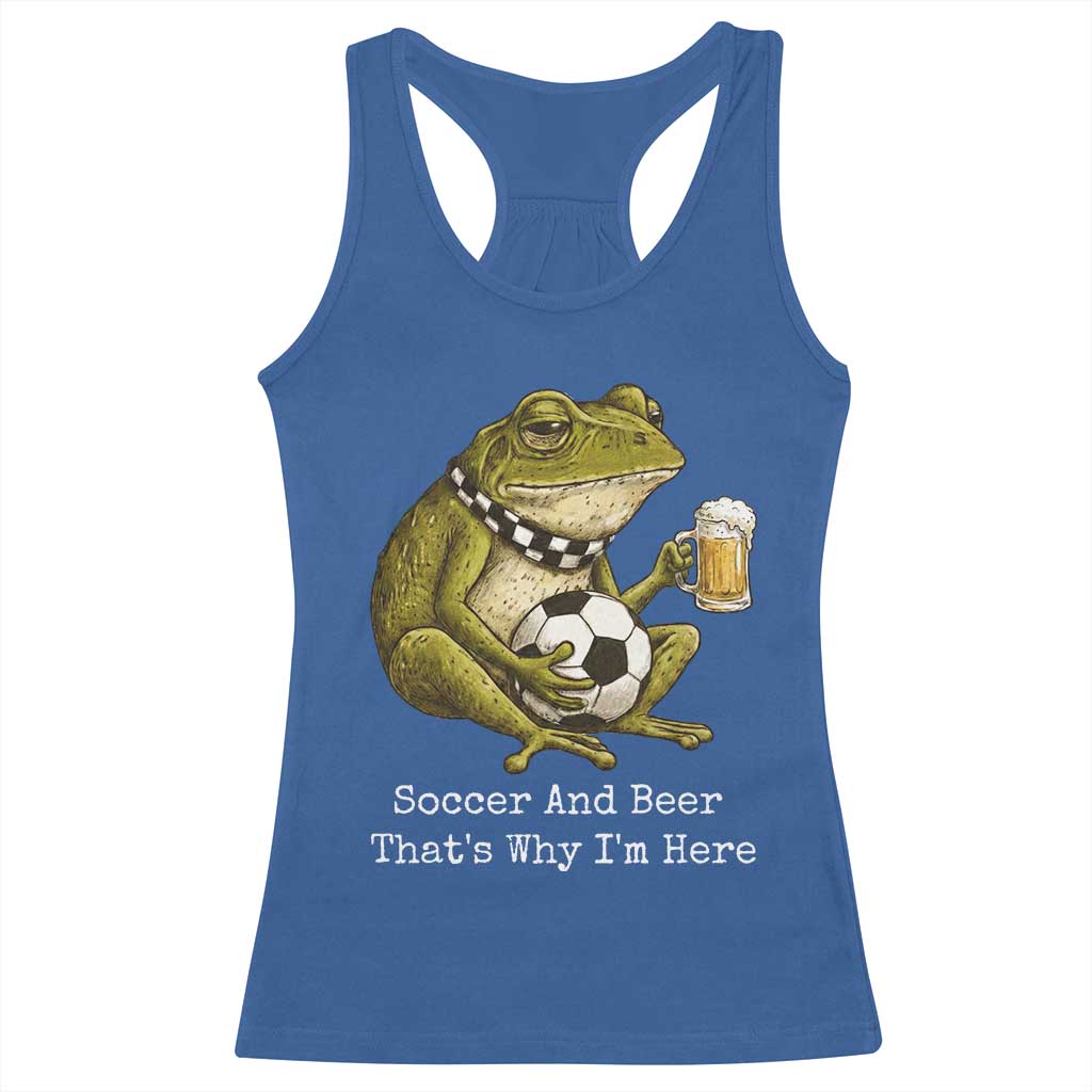Funny Frog Lover Racerback Tank Top Soccer And Beer That Is Why I Am Here