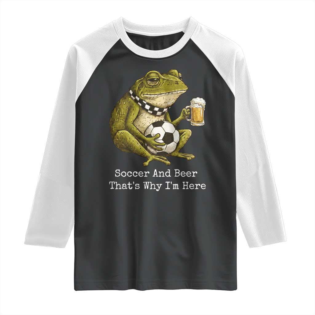 Funny Frog Lover Raglan Shirt Soccer And Beer That Is Why I Am Here