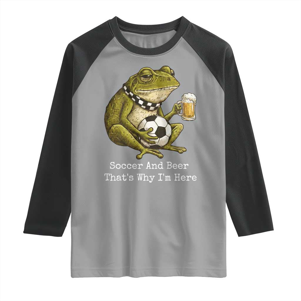 Funny Frog Lover Raglan Shirt Soccer And Beer That Is Why I Am Here
