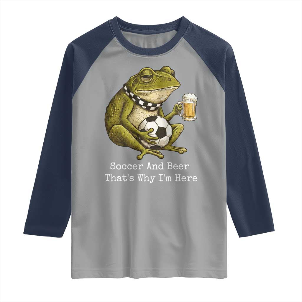 Funny Frog Lover Raglan Shirt Soccer And Beer That Is Why I Am Here