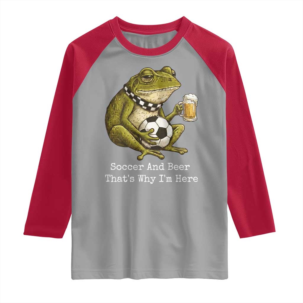 Funny Frog Lover Raglan Shirt Soccer And Beer That Is Why I Am Here