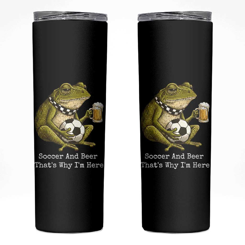 Funny Frog Lover Skinny Tumbler Soccer And Beer That Is Why I Am Here