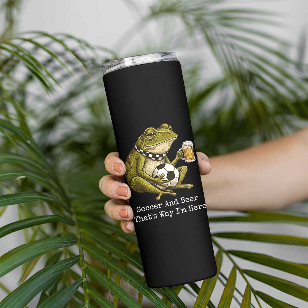 Funny Frog Lover Skinny Tumbler Soccer And Beer That Is Why I Am Here