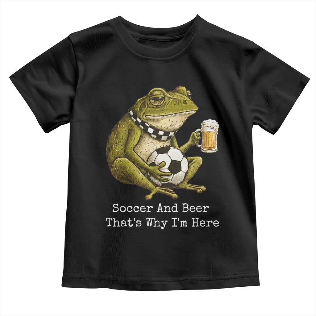 Funny Frog Lover Toddler T Shirt Soccer And Beer That Is Why I Am Here