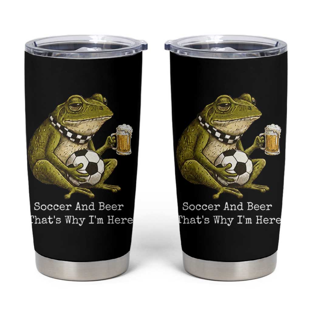 Funny Frog Lover Tumbler Cup Soccer And Beer That Is Why I Am Here