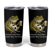 Funny Frog Lover Tumbler Cup Soccer And Beer That Is Why I Am Here