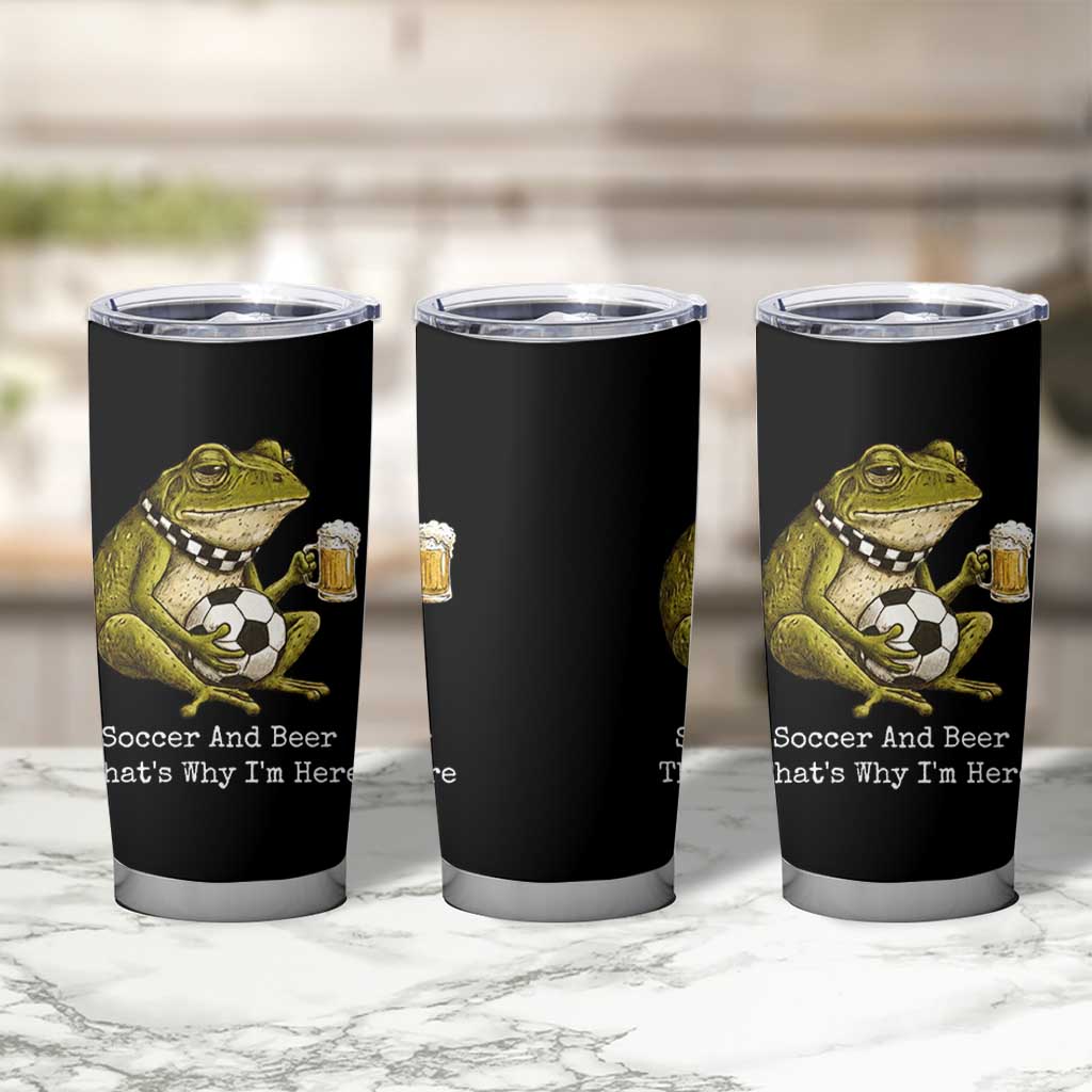 Funny Frog Lover Tumbler Cup Soccer And Beer That Is Why I Am Here