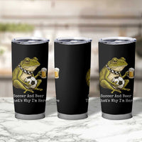 Funny Frog Lover Tumbler Cup Soccer And Beer That Is Why I Am Here