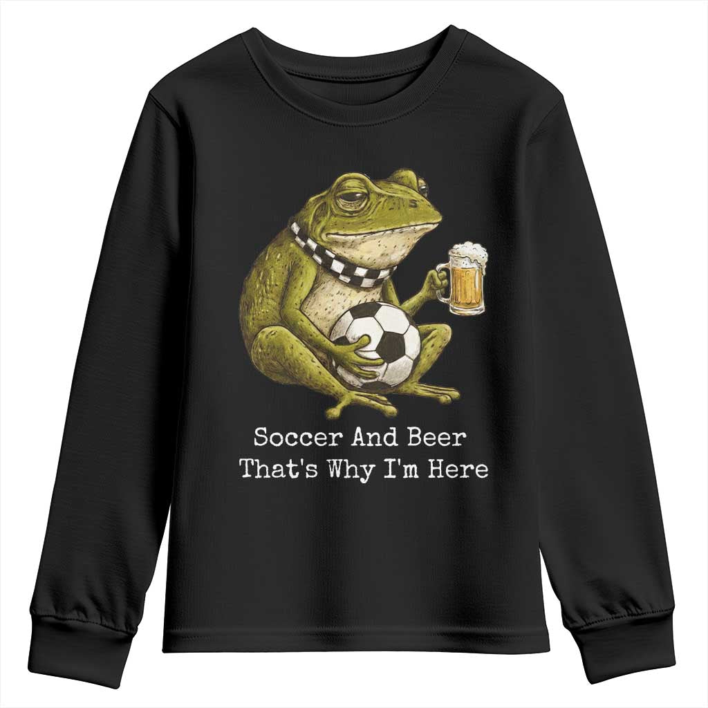 Funny Frog Lover Youth Sweatshirt Soccer And Beer That Is Why I Am Here