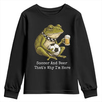 Funny Frog Lover Youth Sweatshirt Soccer And Beer That Is Why I Am Here