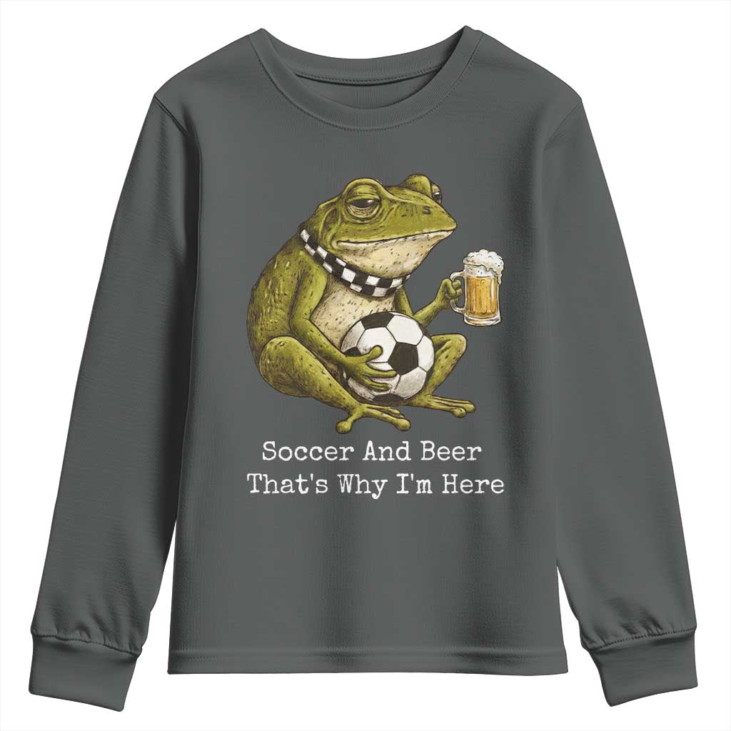 Funny Frog Lover Youth Sweatshirt Soccer And Beer That Is Why I Am Here