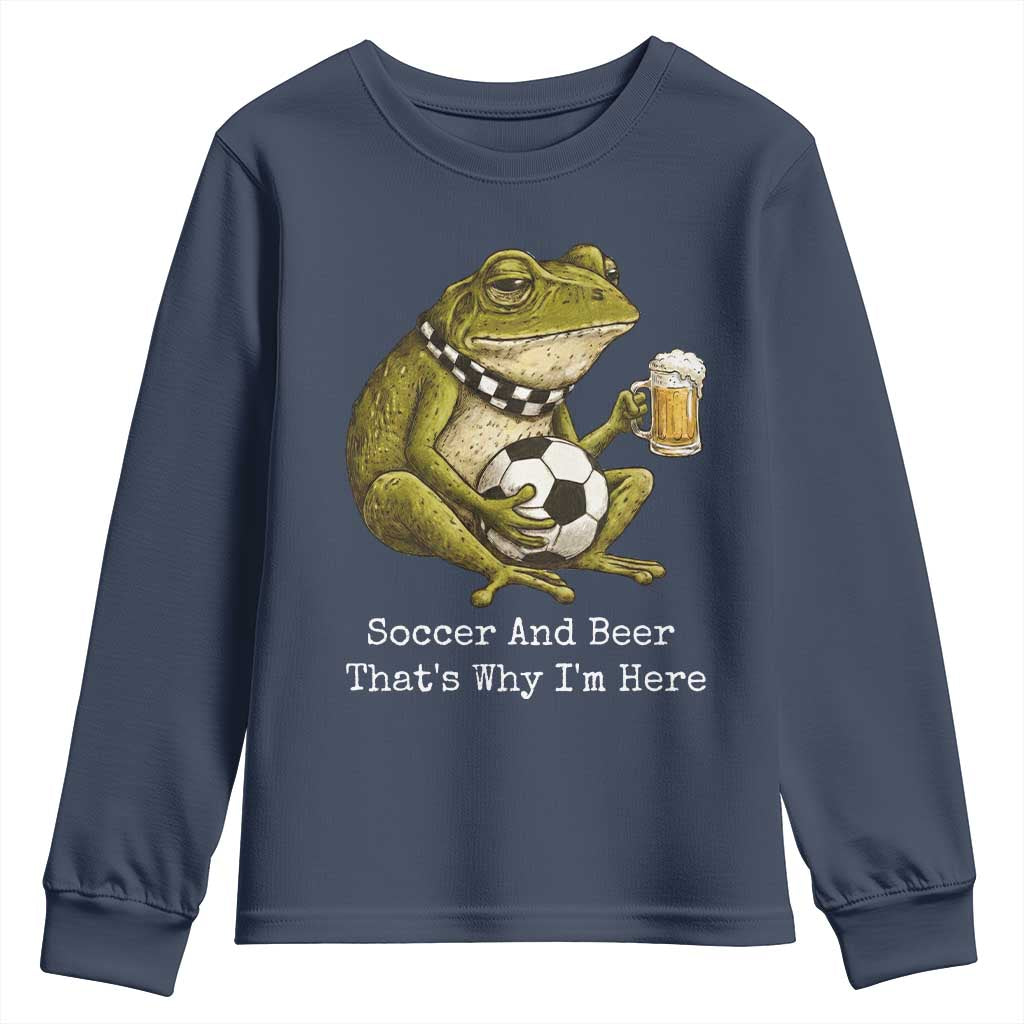 Funny Frog Lover Youth Sweatshirt Soccer And Beer That Is Why I Am Here