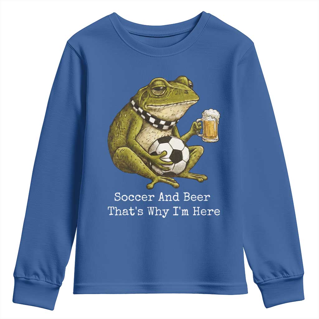 Funny Frog Lover Youth Sweatshirt Soccer And Beer That Is Why I Am Here