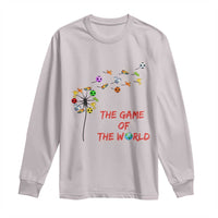 Soccer Dandelion Flower Long Sleeve Shirt The Game Of The World