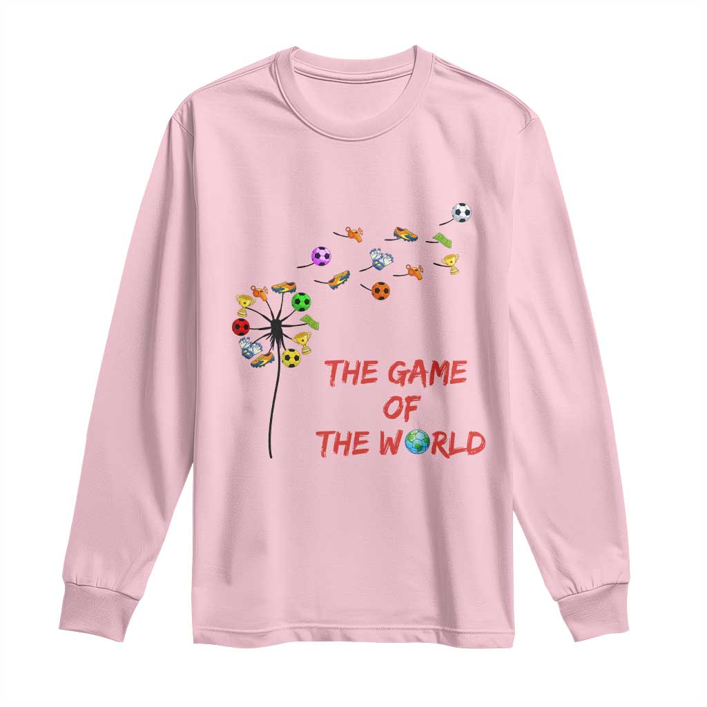 Soccer Dandelion Flower Long Sleeve Shirt The Game Of The World