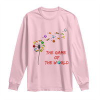 Soccer Dandelion Flower Long Sleeve Shirt The Game Of The World