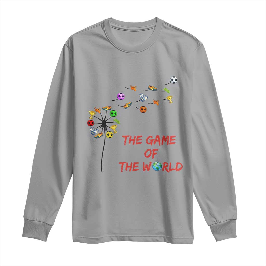 Soccer Dandelion Flower Long Sleeve Shirt The Game Of The World
