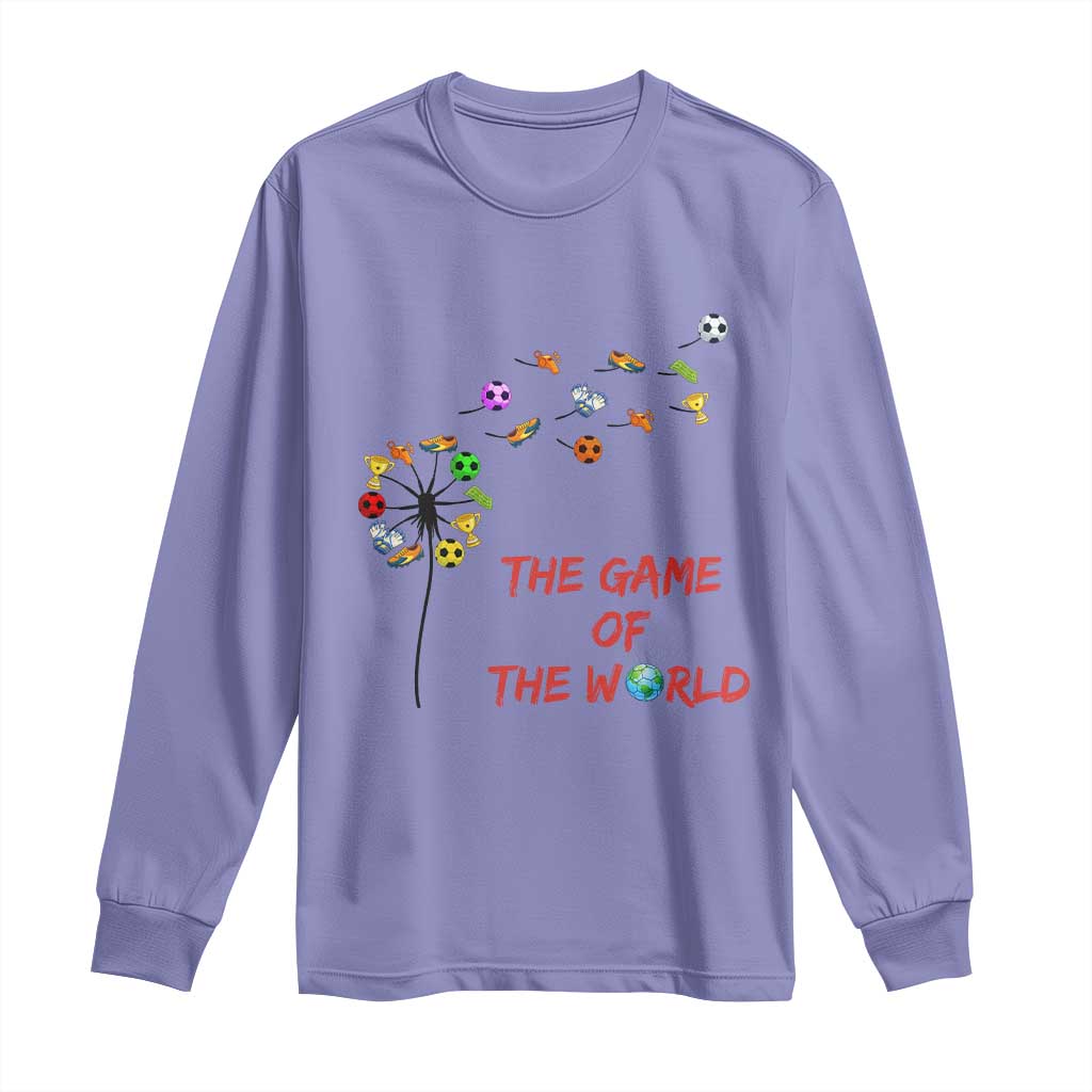 Soccer Dandelion Flower Long Sleeve Shirt The Game Of The World