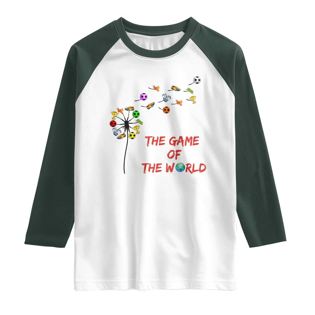 Soccer Dandelion Flower Raglan Shirt The Game Of The World