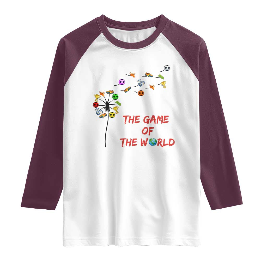 Soccer Dandelion Flower Raglan Shirt The Game Of The World