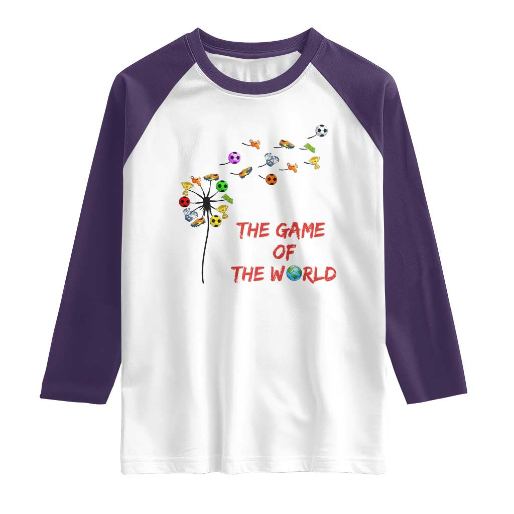 Soccer Dandelion Flower Raglan Shirt The Game Of The World