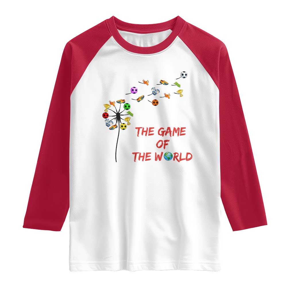 Soccer Dandelion Flower Raglan Shirt The Game Of The World