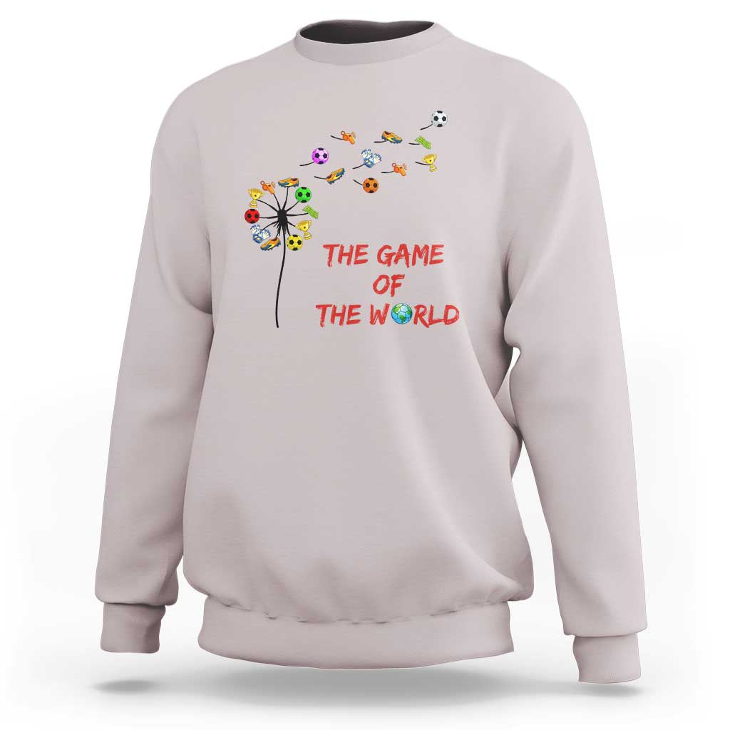 Soccer Dandelion Flower Sweatshirt The Game Of The World