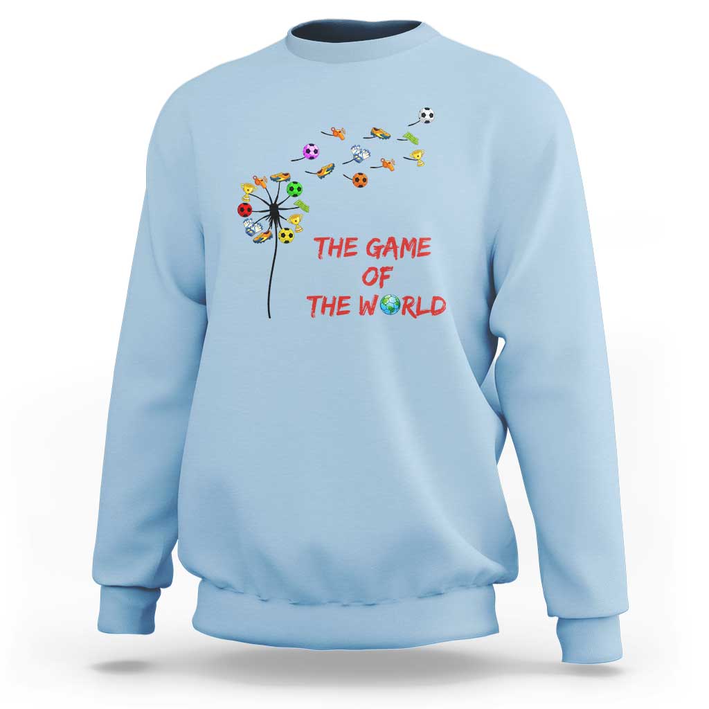 Soccer Dandelion Flower Sweatshirt The Game Of The World