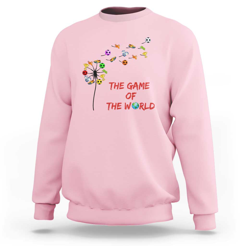 Soccer Dandelion Flower Sweatshirt The Game Of The World