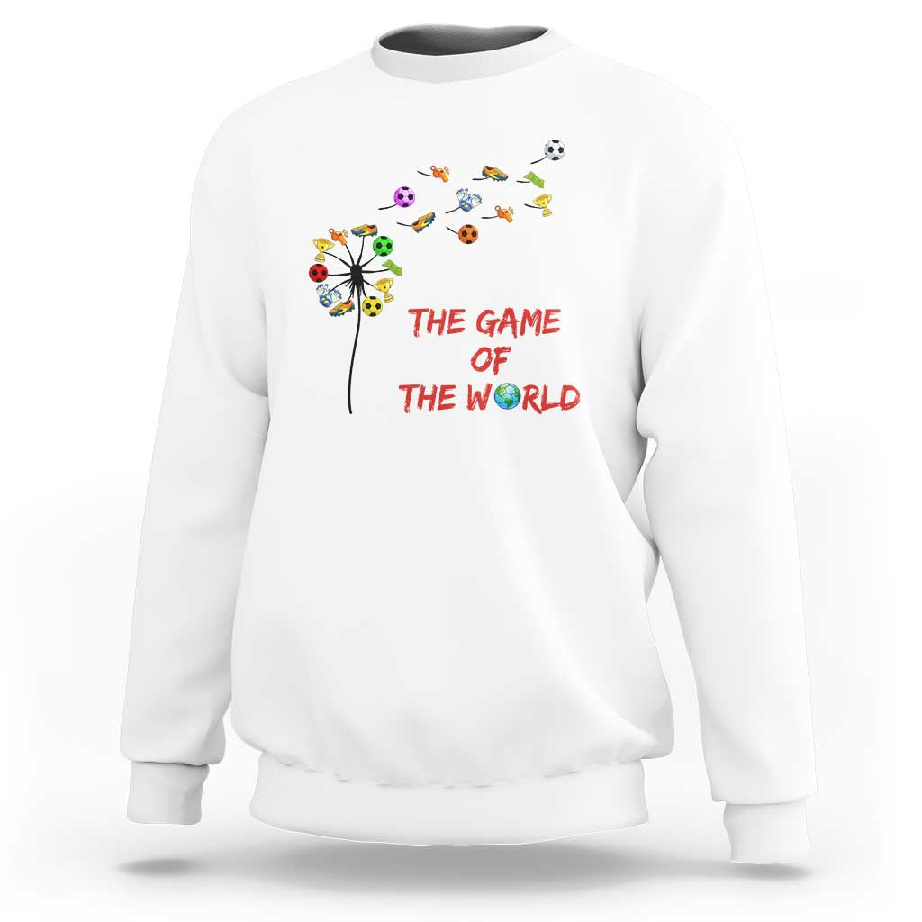 Soccer Dandelion Flower Sweatshirt The Game Of The World