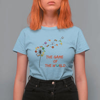 Soccer Dandelion Flower T Shirt For Women The Game Of The World