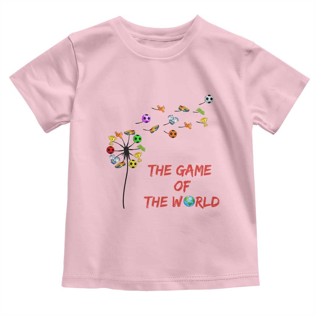 Soccer Dandelion Flower Toddler T Shirt The Game Of The World