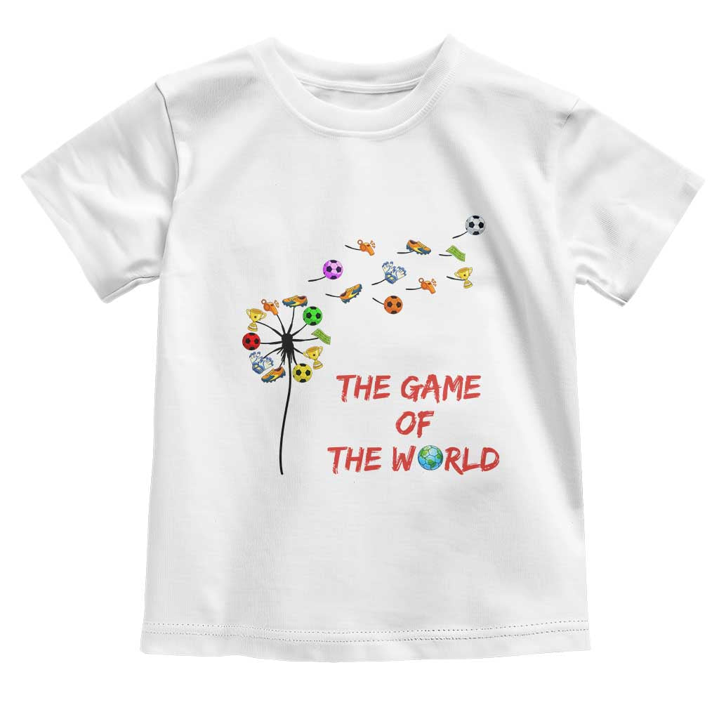 Soccer Dandelion Flower Toddler T Shirt The Game Of The World