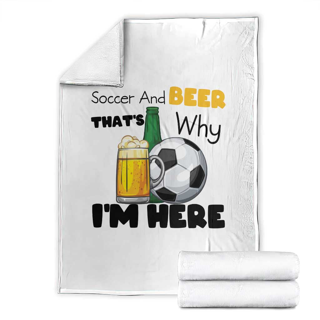 Soccer And Beer That Is Why I Am Here Throw Blanket Funny Drinking Lover