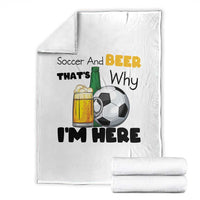 Soccer And Beer That Is Why I Am Here Throw Blanket Funny Drinking Lover