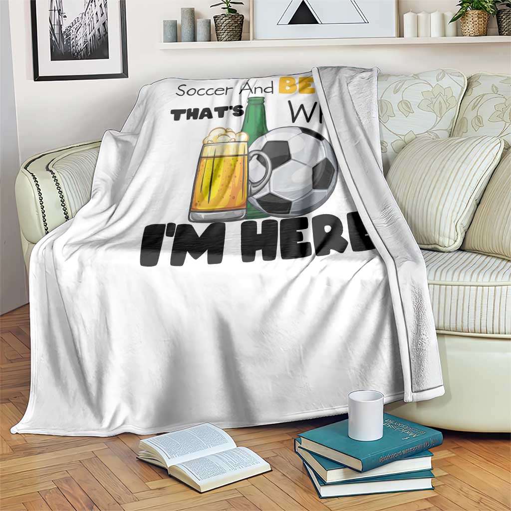 Soccer And Beer That Is Why I Am Here Throw Blanket Funny Drinking Lover