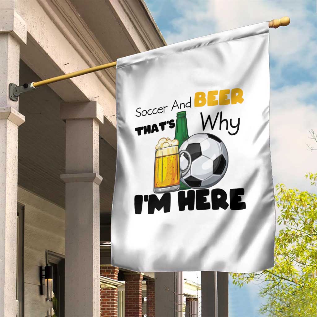 Soccer And Beer That Is Why I Am Here Garden Flag Funny Drinking Lover
