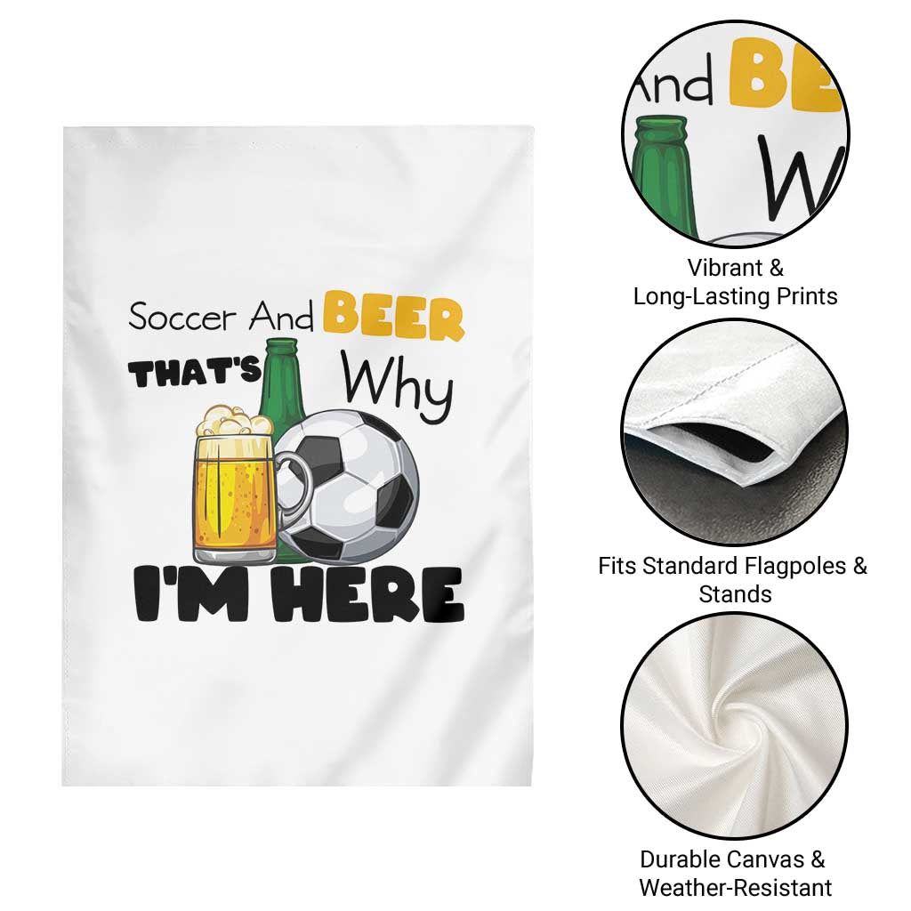 Soccer And Beer That Is Why I Am Here Garden Flag Funny Drinking Lover