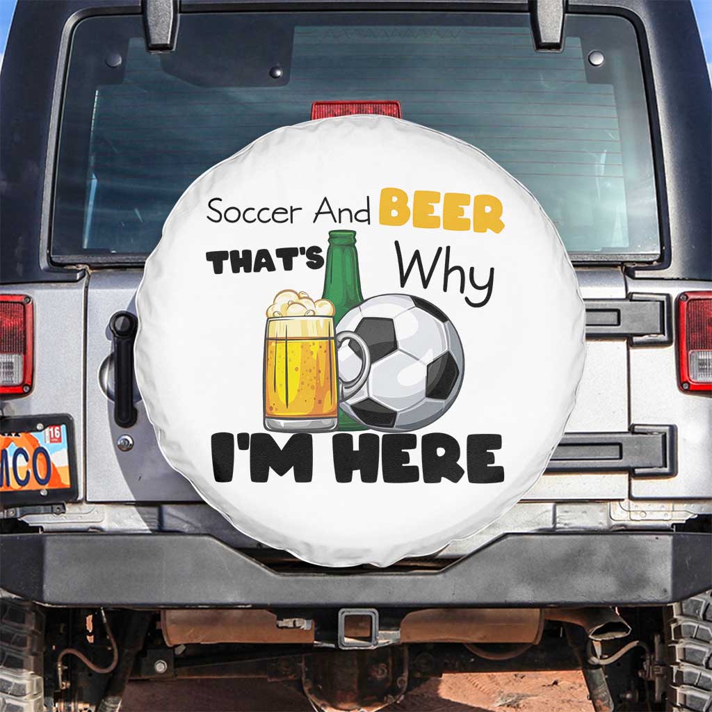 Soccer And Beer That Is Why I Am Here Spare Tire Cover Funny Drinking Lover