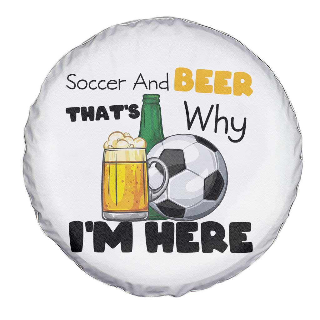 Soccer And Beer That Is Why I Am Here Spare Tire Cover Funny Drinking Lover