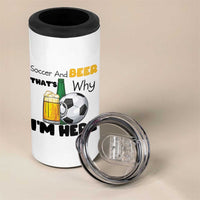 Soccer And Beer That Is Why I Am Here 4 in 1 Can Cooler Tumbler Funny Drinking Lover