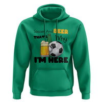 Soccer And Beer That Is Why I Am Here Hoodie Funny Drinking Lover