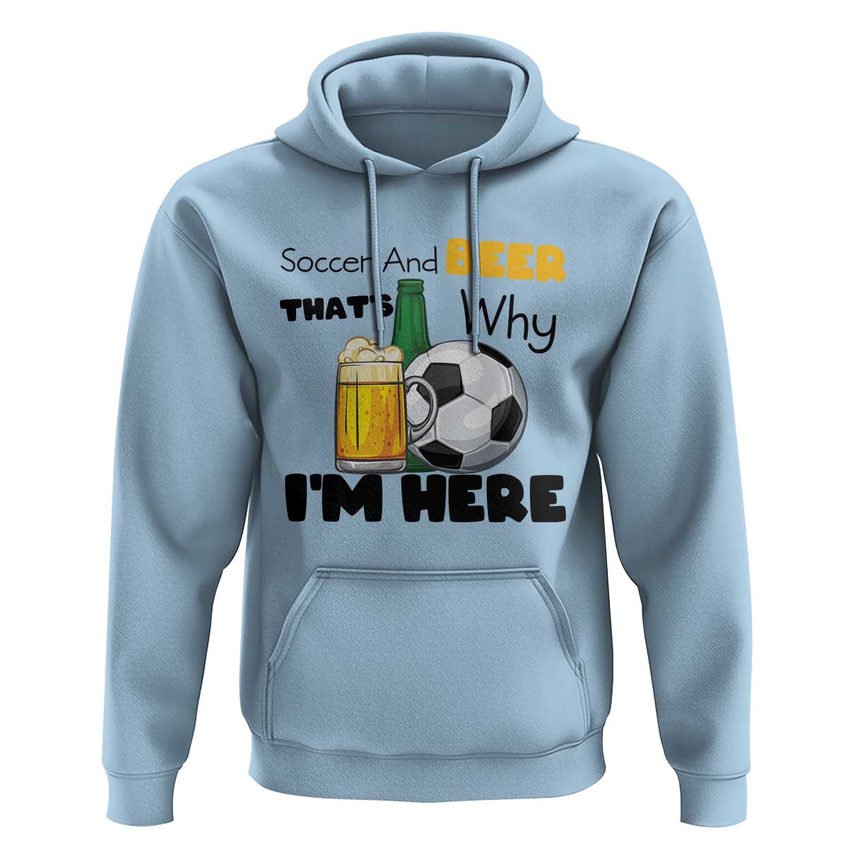 Soccer And Beer That Is Why I Am Here Hoodie Funny Drinking Lover