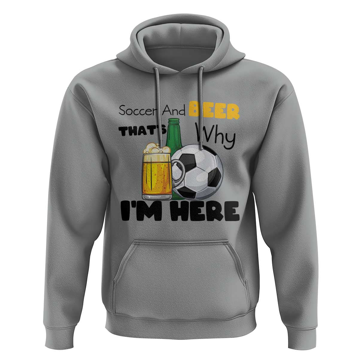 Soccer And Beer That Is Why I Am Here Hoodie Funny Drinking Lover