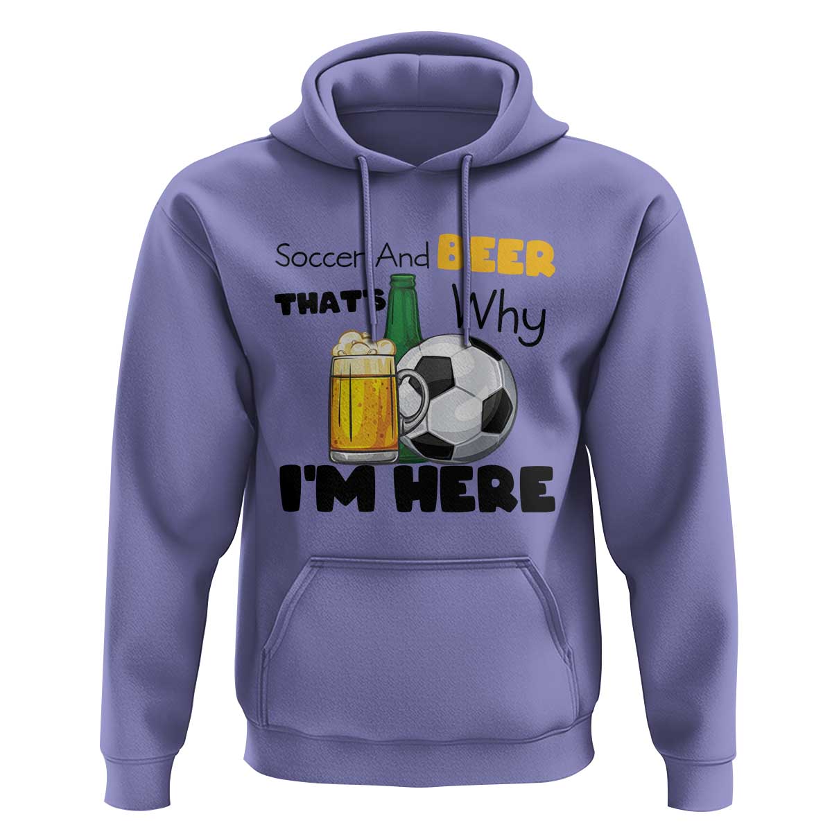 Soccer And Beer That Is Why I Am Here Hoodie Funny Drinking Lover