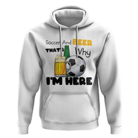 Soccer And Beer That Is Why I Am Here Hoodie Funny Drinking Lover