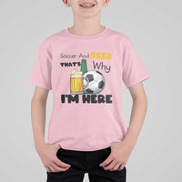 Soccer And Beer That Is Why I Am Here T Shirt For Kid Funny Drinking Lover