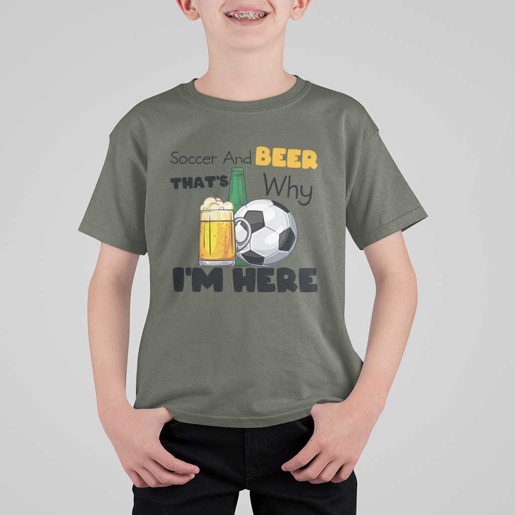 Soccer And Beer That Is Why I Am Here T Shirt For Kid Funny Drinking Lover